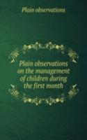 Plain observations on the management of children during the first month