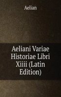 Aeliani Variae Historiae Libri Xiiii (Latin Edition)
