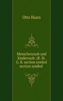 Menschenraub Und Kinderraub: (R. St. G. B. Section Symbol Section Symbol 234, 235) . (German Edition)