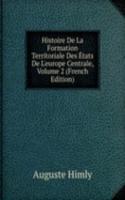 Histoire De La Formation Territoriale Des Etats De L'europe Centrale, Volume 2 (French Edition)