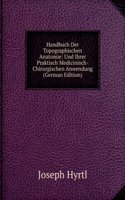 Handbuch Der Topographischen Anatomie: Und Ihrer Praktisch Medicinisch-Chirurgischen Anwendung (German Edition)