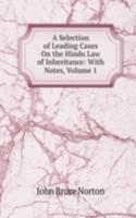 Selection of Leading Cases On the Hindu Law of Inheritance: With Notes, Volume 1