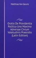 Oratio De Providentia Politica Uno Maximo Adversae Civium Valetudinis Praesidio (Latin Edition)