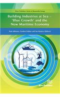 Building Industries at Sea - &#65533;blue Growth&#65533; And the New Maritime Economy: 'Blue Growth' and the New Maritime Economy