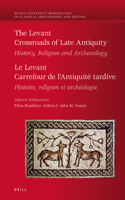 Levant: Crossroads of Late Antiquity / Le Levant: Carrefour de l'Antiquité Tardive