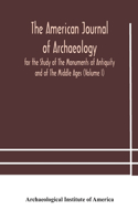 American journal of archaeology for the Study of The Monuments of Antiquity and of The Middle Ages (Volume I)