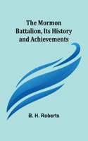 Mormon Battalion, Its History and Achievements