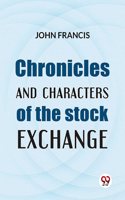Chronicles and Characters of the Stock Exchange
