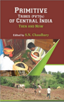 Primitive Tribes (Pvtgs) of Central India Then and Now