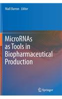 Micrornas as Tools in Biopharmaceutical Production