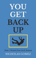 You Get Back Up: How I Healed from Rock Bottom