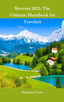 Slovenia 2023: The Ultimate Handbook for Travelers(11 Explorer's Guides)