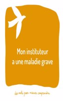 Mon instituteur a une maladie grave