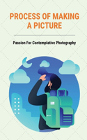 Process Of Making A Picture: Passion For Contemplative Photography: How To Enjoy A Perspective