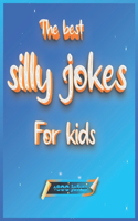 The best silly jokes for kids: Best compilation of silly jokes, The Funniest Jokes, One Liners, Riddles, Knock Jokes, ... Ages 5-6-7-9 8-12