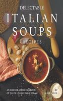 Delectable Italian Soups Recipes: An Illustrated Cookbook of Tasty Unique Soup Ideas!