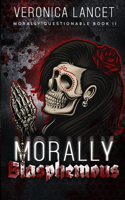 Morally Blasphemous: (3 Morally Questionable)