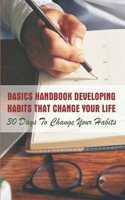 Basics Handbook Developing Habits That Change Your Life 30 Days To Change Your Habits: Empower People To Create The Life They Want