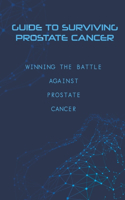 Guide To Surviving Prostate Cancer - Winning The Battle Against Prostate Cancer