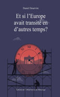 Et si l'Europe avait transité en d'autres temps ?