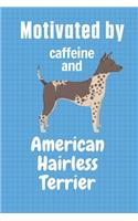Motivated by caffeine and American Hairless Terrier: For American Hairless Terrier Dog Fans