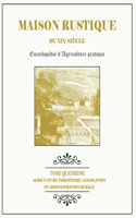 MAISON RUSTIQUE DU XIXe SIÈCLE - TOME 4 - Agriculture Forestière, Législation et Administration Rurale