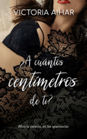 ¿A cuántos centímetros de ti?