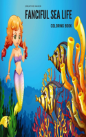 Creative Haven Fanciful Sea Life Coloring Book: An Adult Coloring Book Featuring Relaxing Ocean Scenes, Cute Tropical Fish And Beautiful Sea Creatures!
