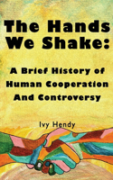 Hands We Shake: A Brief History of Human Cooperation and Controversy