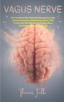 Vagus Nerve: How to Improve Your Natural Healing and Overcome Anxiety, Depression, Inflammation, Stress, PTSD, Trauma with Self-Help Exercises, Vagus Nerve Stimu