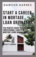 Start A Career In Mortage Loan Orginator