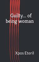 Guilty... of being a woman