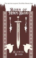 Born of Hero's Blood: The Tale that Inspired The White Phoenix Saga