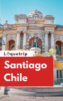 Loquetrip's Santiago Chile Travel Guide 2024