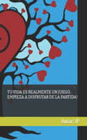 Tu Vida Es Realmente Un Juego, Empieza a Disfrutar de la Partida!