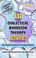 111 Dialectical Behavior Therapy Activities. DBT and CBT Activities for Coping Mastery: 111 Proven Coping Activities For Inner Peace. Dialectical Behavior Therapy and CBT Strategies for Emotional Wellness and Adolescent Resilience. For 
