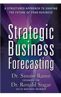 Strategic Business Forecasting: A Structured Approach to Shaping the Future of Your Business