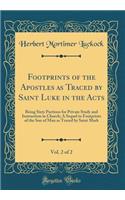 Footprints of the Apostles as Traced by Saint Luke in the Acts, Vol. 2 of 2: Being Sixty Portions for Private Study and Instruction in Church; A Sequel to Footprints of the Son of Man as Traced by Saint Mark (Classic Reprint)