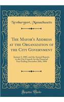 The Mayor's Address at the Organization of the City Government: January 5, 1885, and the Annual Reports to the City Council, for the Financial Year Ending December 20th, 1884 (Classic Reprint): January 5, 1885, and the Annual Reports to the City Council, for the Financial Year Ending December 20th, 1884 (Classic Reprint)