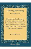 Geschichte Des Uralten Und Seit Jahrhunderten Um LandesfÃ¼rst Und Vaterland HÃ¶chst Verdienten, Theils FÃ¼rstlich, Theils GrÃ¤flichen Hauses Starhemberg (Classic Reprint)