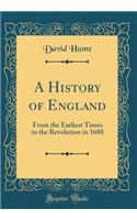 A History of England: From the Earliest Times to the Revolution in 1688 (Classic Reprint)