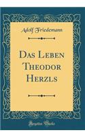 Das Leben Theodor Herzls (Classic Reprint)