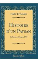 Histoire d'un Paysan: La Patrie en Danger, 1792 (Classic Reprint)