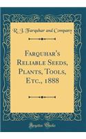 Farquhar's Reliable Seeds, Plants, Tools, Etc., 1888 (Classic Reprint)