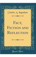 Fact, Fiction and Reflection (Classic Reprint)