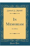 In Memoriam: An Address (Classic Reprint)