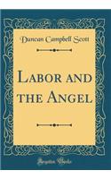 Labor and the Angel (Classic Reprint)