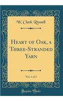 Heart of Oak, a Three-Stranded Yarn, Vol. 1 of 3 (Classic Reprint)