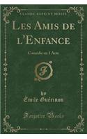 Les Amis de l'Enfance: ComÃ©die En 1 Acte (Classic Reprint)