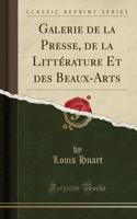 Galerie de la Presse, de la Littérature Et Des Beaux-Arts (Classic Reprint)